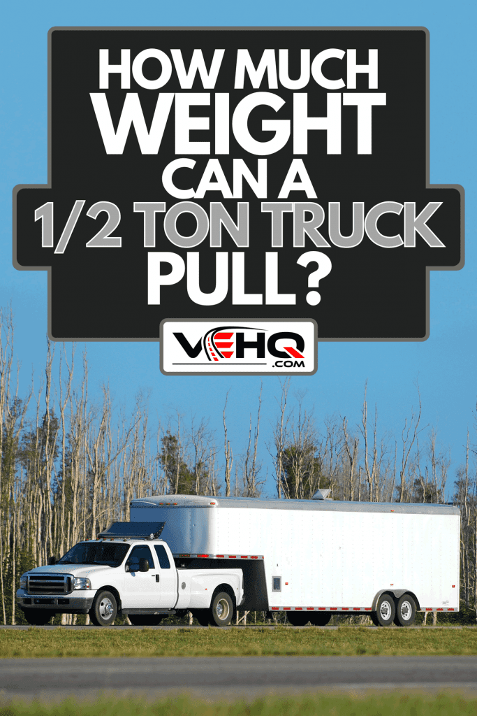 A heavy duty pickup truck and trailer, How Much Weight Can A 1/2 Ton Truck Pull?