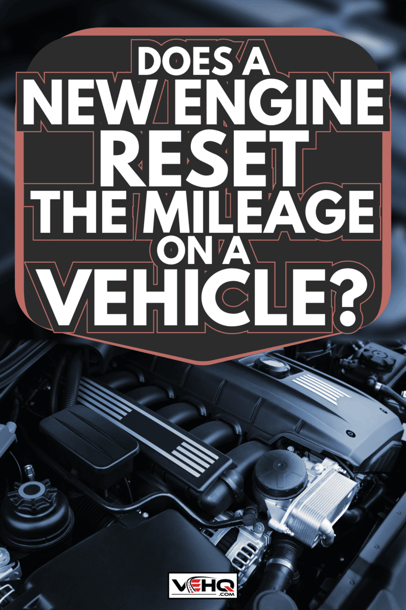 The powerful engine of the modern car. Does A New Engine Reset The Mileage On A Vehicle
