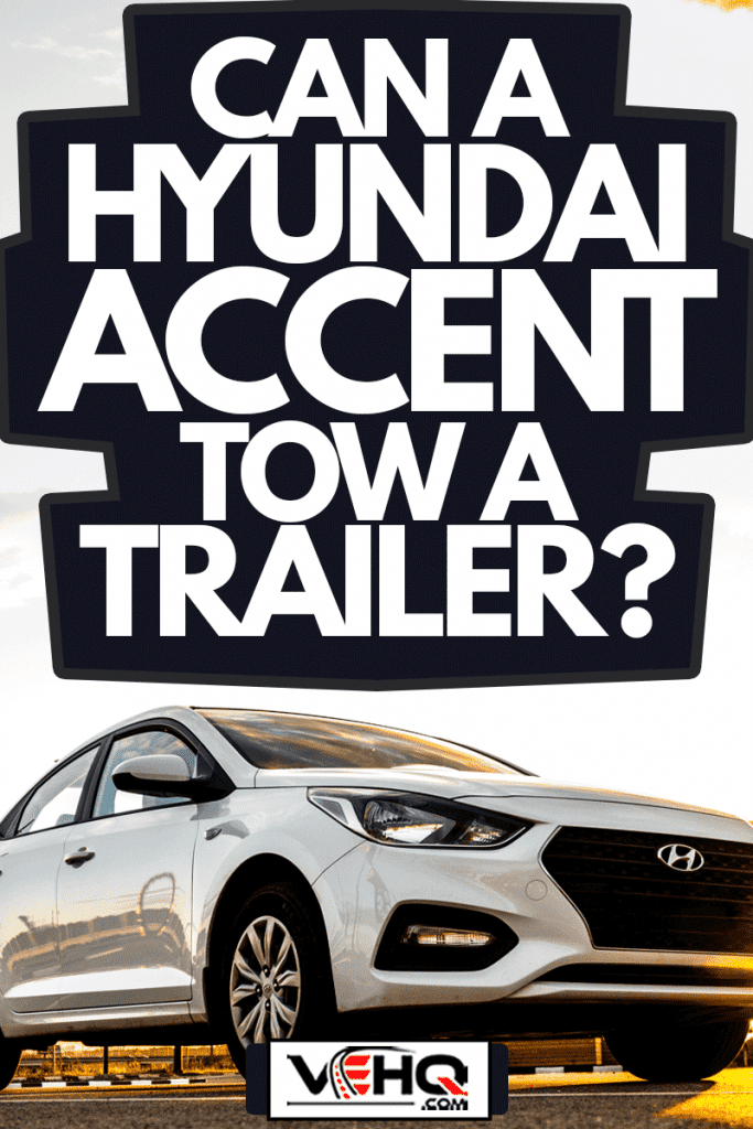 Hyundai Accent. One of the best-selling models of Hyundai Motor Company, economy class, Can A Hyundai Accent Tow A Trailer?