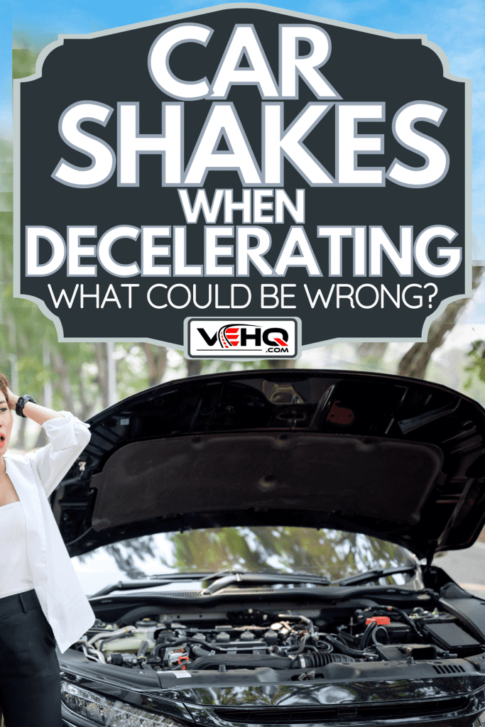 A womans car is broken on the side of the road, Car Shakes When Decelerating - What Could Be Wrong?