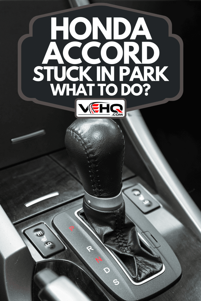 A Honda Accord automatic gearbox lever, Honda Accord Stuck In Park - What To Do?