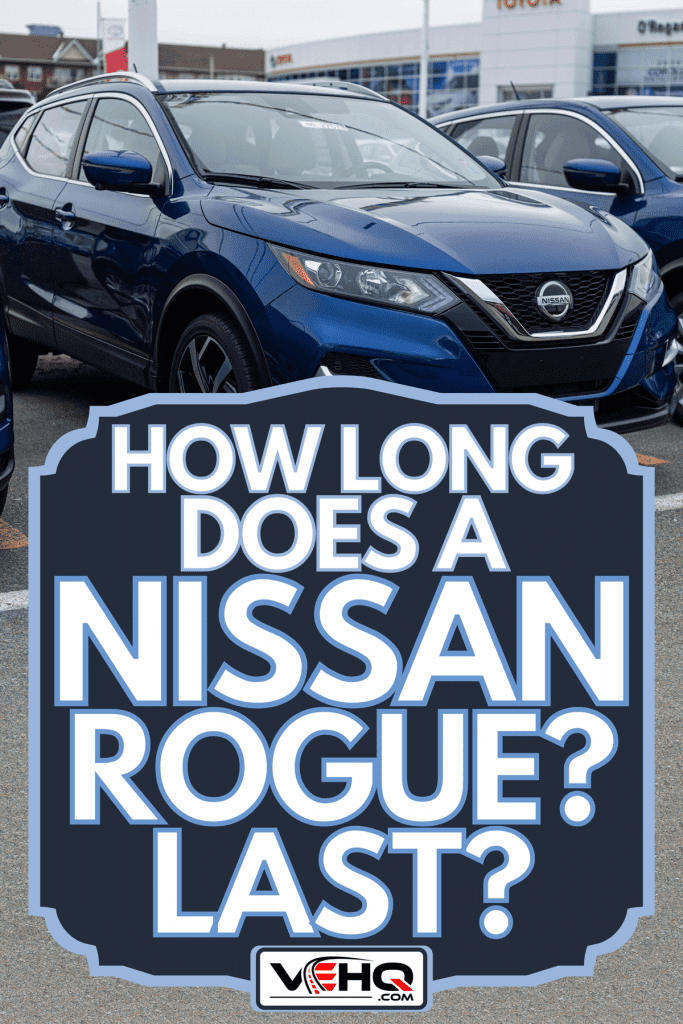 A Nissan Rogue sport utility vehicle at a dealership, How Long Does A Nissan Rogue Last?