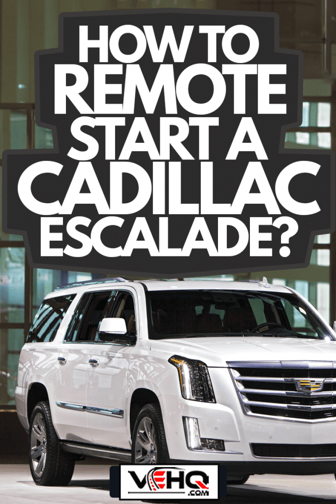 The 2019 Cadillac Escalade on display at the Chicago Auto Show, How To Remote Start A Cadillac Escalade?
