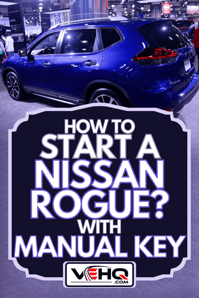 A Nissan Rogue at the New York auto show, How To Start A Nissan Rogue With Manual Key