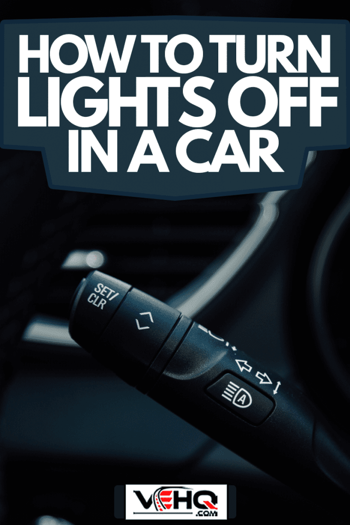 Head light control lever in the car, How To Turn Lights Off In A Car