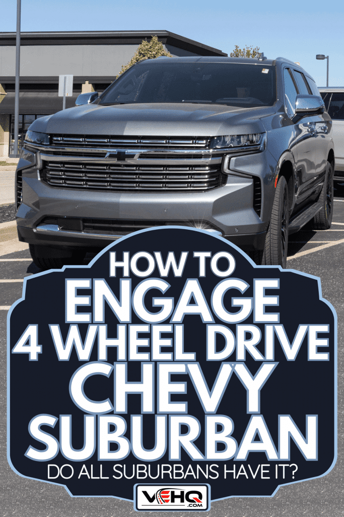 A chevrolet Suburban SUV trucks on display, How to Engage 4 Wheel Drive Chevy Suburban [Do All Suburbans Have It?]