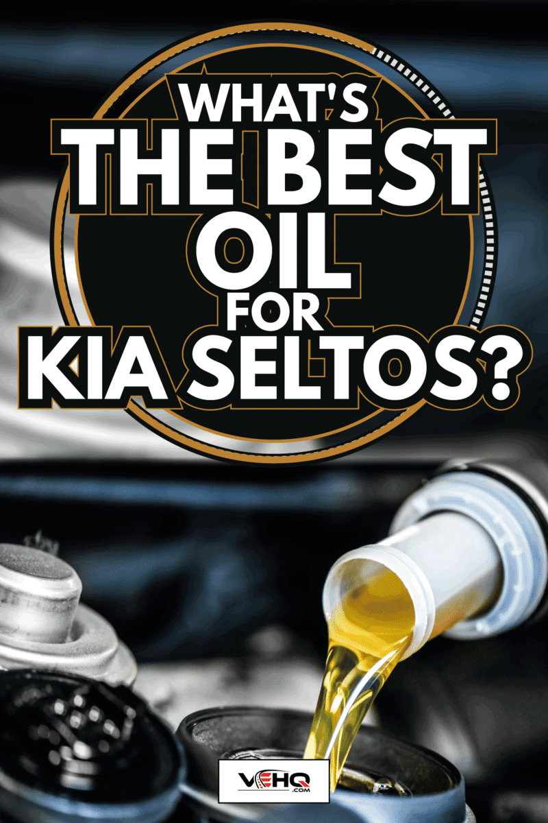 Pouring motor oil in to car engine. Mechanic changing vehicle liquids. What's The Best Oil For Kia Seltos