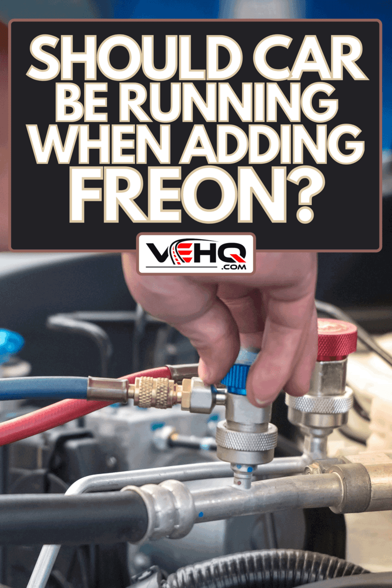 A servicing car air conditioner, Should Car Be Running When Adding Freon?