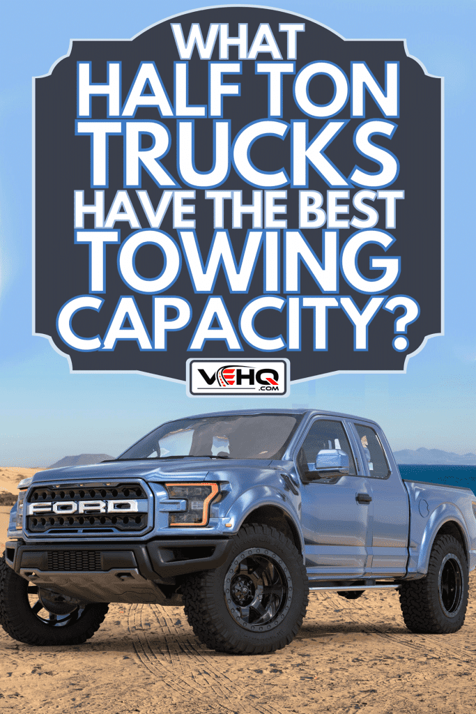 A Ford F-150 park at the desert, What Half Ton Trucks Have The Best Towing Capacity?