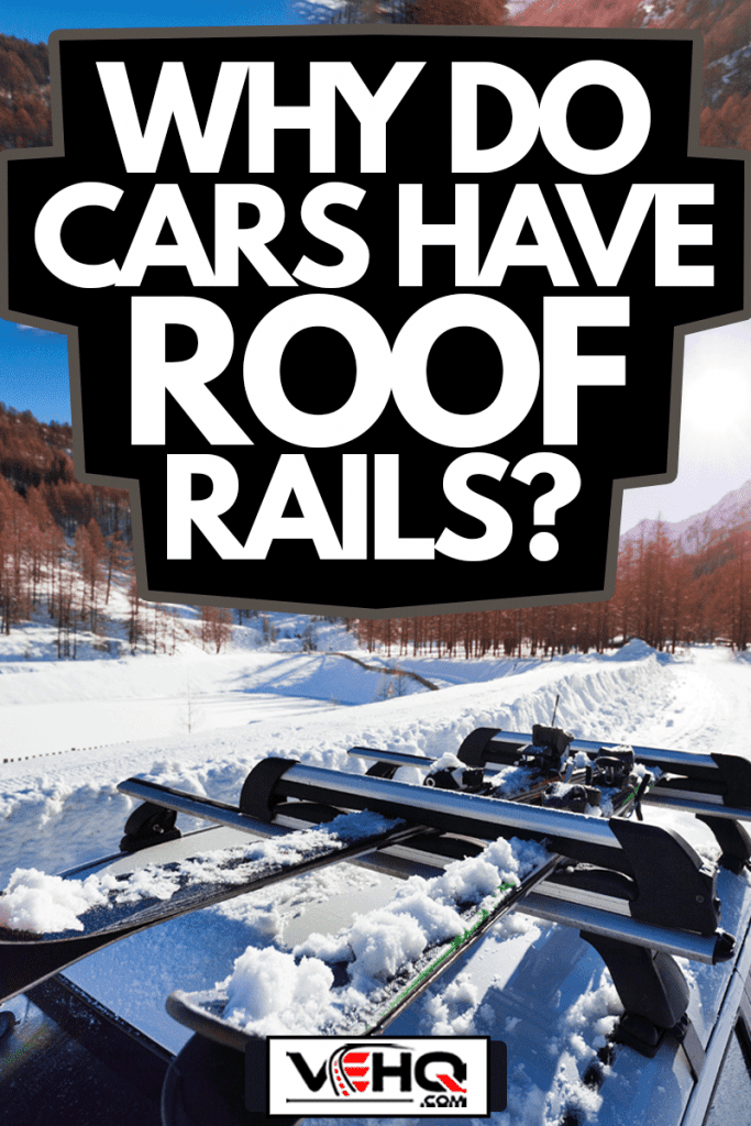 Beautiful view of sunny snowcapped mountains with skis fastened on car roof rails in the foreground, Why Do Cars Have Roof Rails?