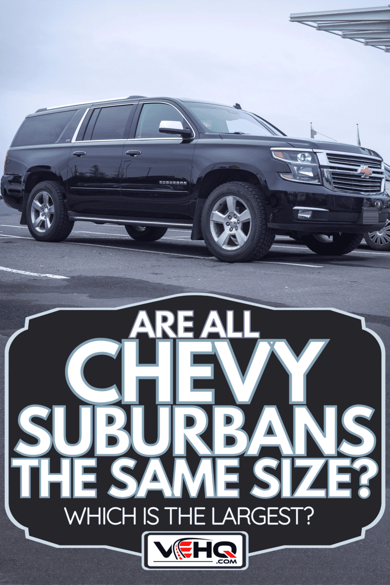 An eleventh generation Chevrolet Suburban, Are All Chevy Suburbans The Same Size? [Which Is The Largest?]