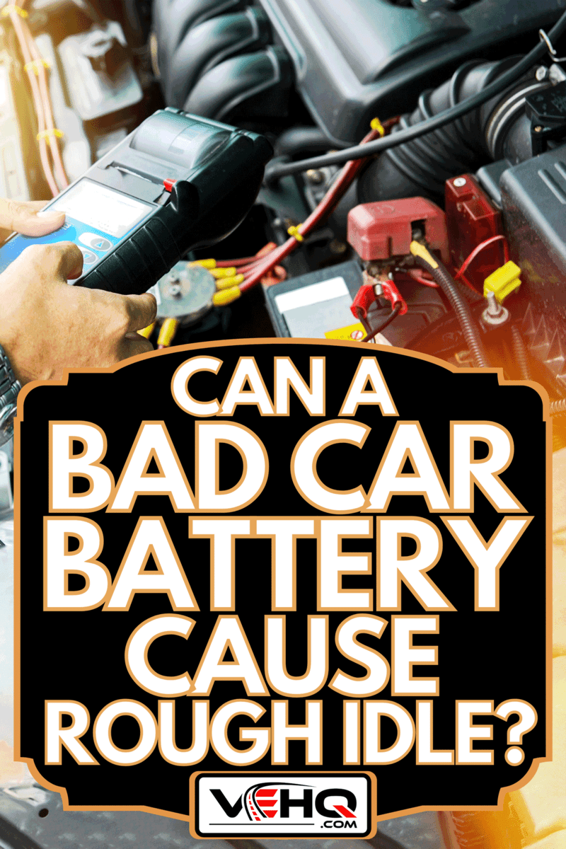 Engineer holding handheld device for check up car battery life, Can A Bad Car Battery Cause Rough Idle?