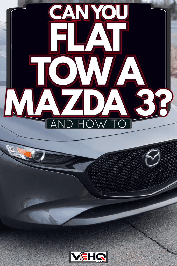 A gray Mazda 3 hatchback, Can You Flat Tow A Mazda 3? [And How To]