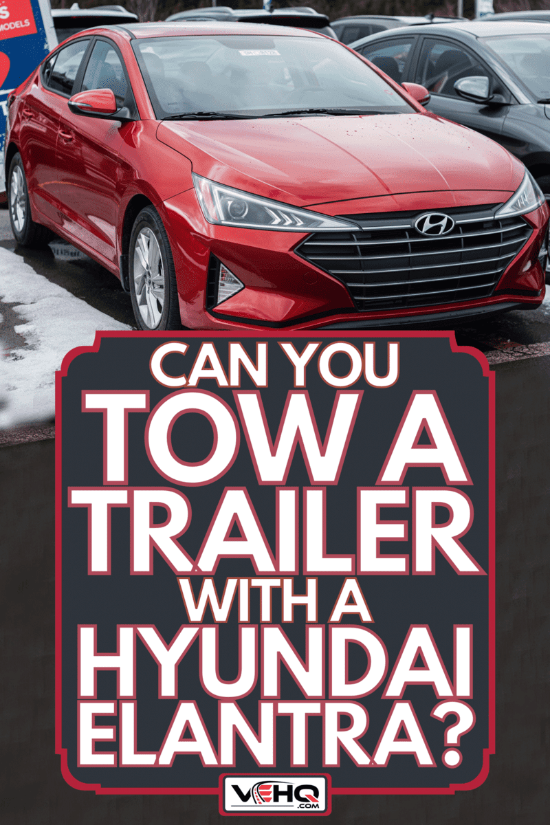 2020 Hyundai Elantra at a dealership, Can You Tow A Trailer With A Hyundai Elantra?