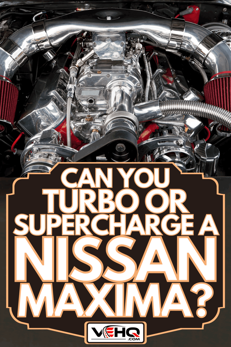 Focus image of a supercharged car engine, Can You Turbo Or Supercharge A Nissan Maxima?