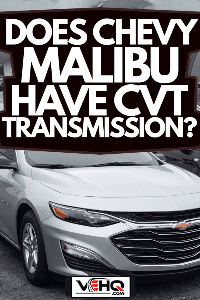 A 2021 Chevrolet Malibu Sedan at a dealership, Does Chevy Malibu Have CVT Transmission?