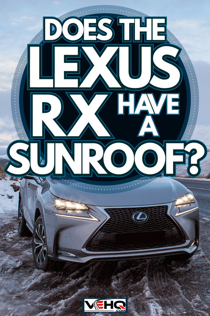 A gray Lexus RX parked on the side of a slippery road, Does The Lexus RX Have A Sunroof?