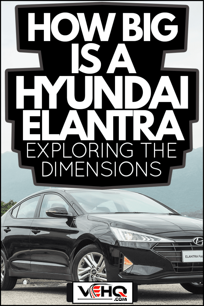 Hyundai Elantra Test Drive Day, How Big Is A Hyundai Elantra - Exploring the Dimensions