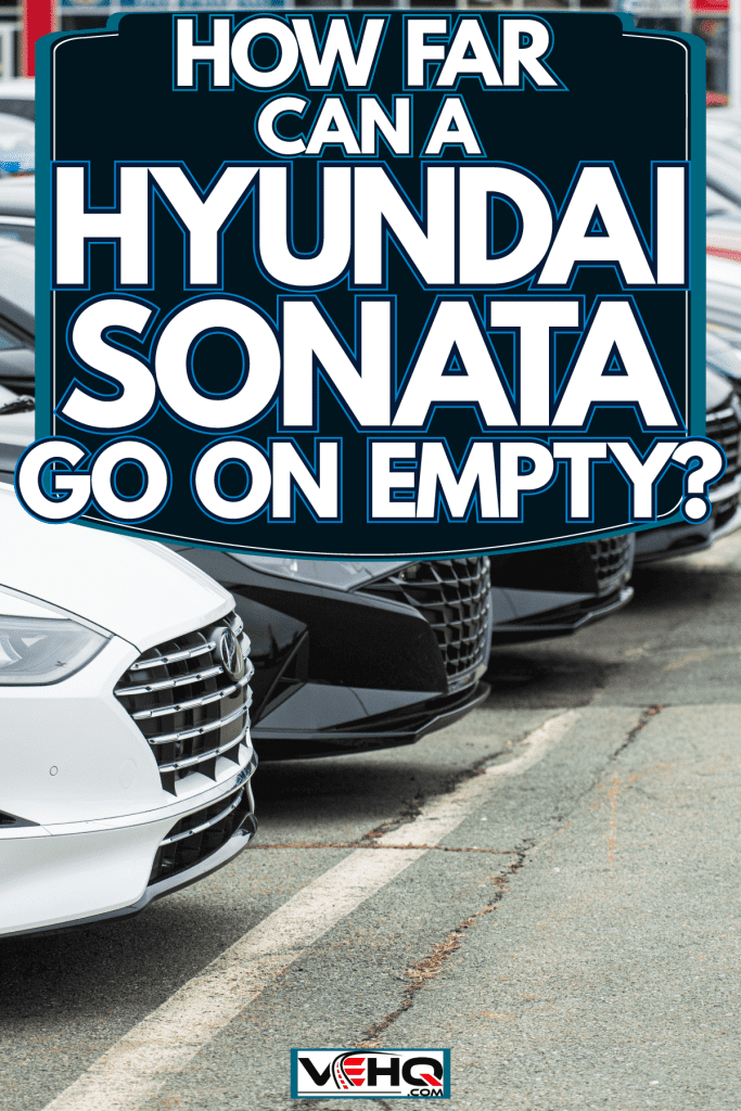 A line up of Hyundai Sonata sedans at a huge dealership, How Far Can A Hyundai Sonata Go On Empty?
