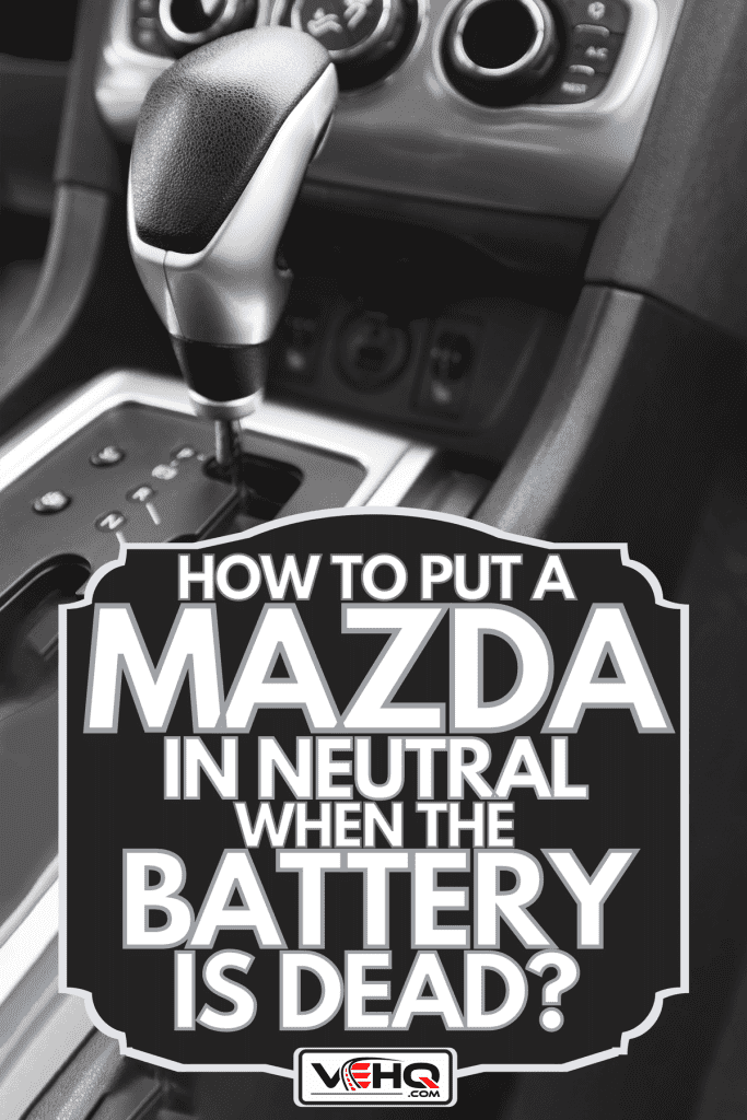 Detail of an automatic gear shifter in a new modern car, How To Put A Mazda In Neutral When The Battery Is Dead?