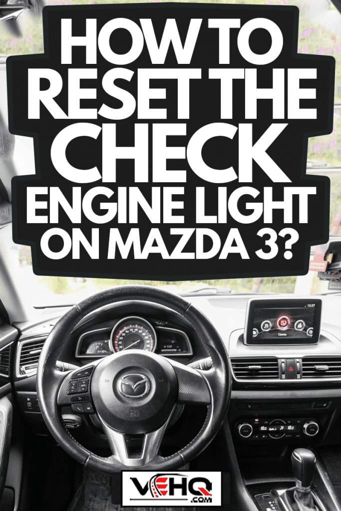 Interior if the compact hatchback Mazda 3, How To Reset The Check Engine Light On Mazda 3?