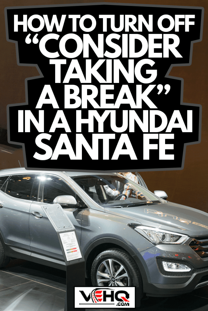 Hyundai Santa Fe crossover SUV car on display during the 2015 Brussels motor show, How To Turn Off "Consider Taking A Break" In A Hyundai Santa Fe