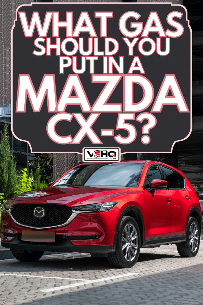 Mazda CX-5 in business district, What Gas Should You Put In A Mazda CX-5?
