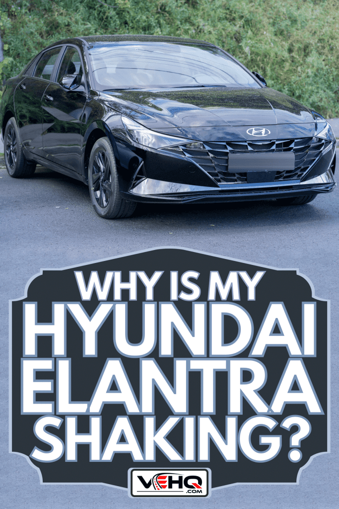 A 2021 New Hyundai Elantra park on the street, Why Is My Hyundai Elantra Shaking?