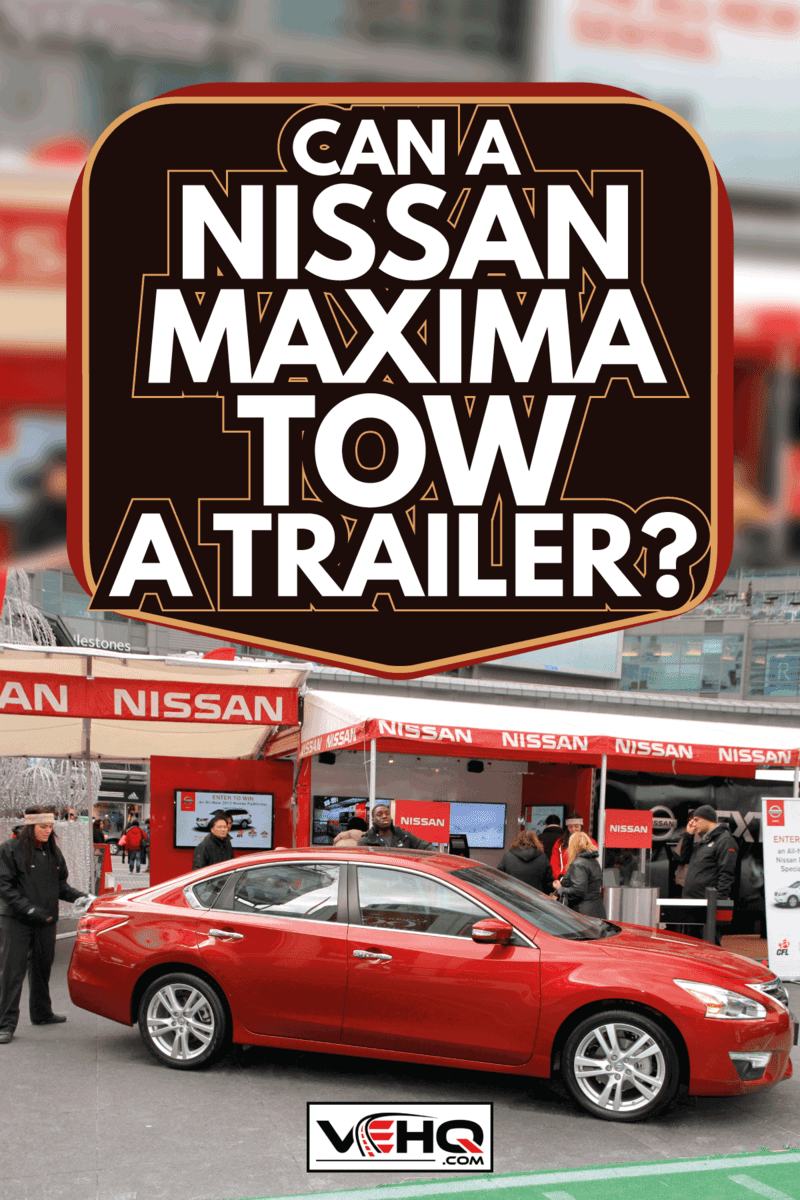 A street event promoting a new Nissan Maxima. Can A Nissan Maxima Tow A Trailer