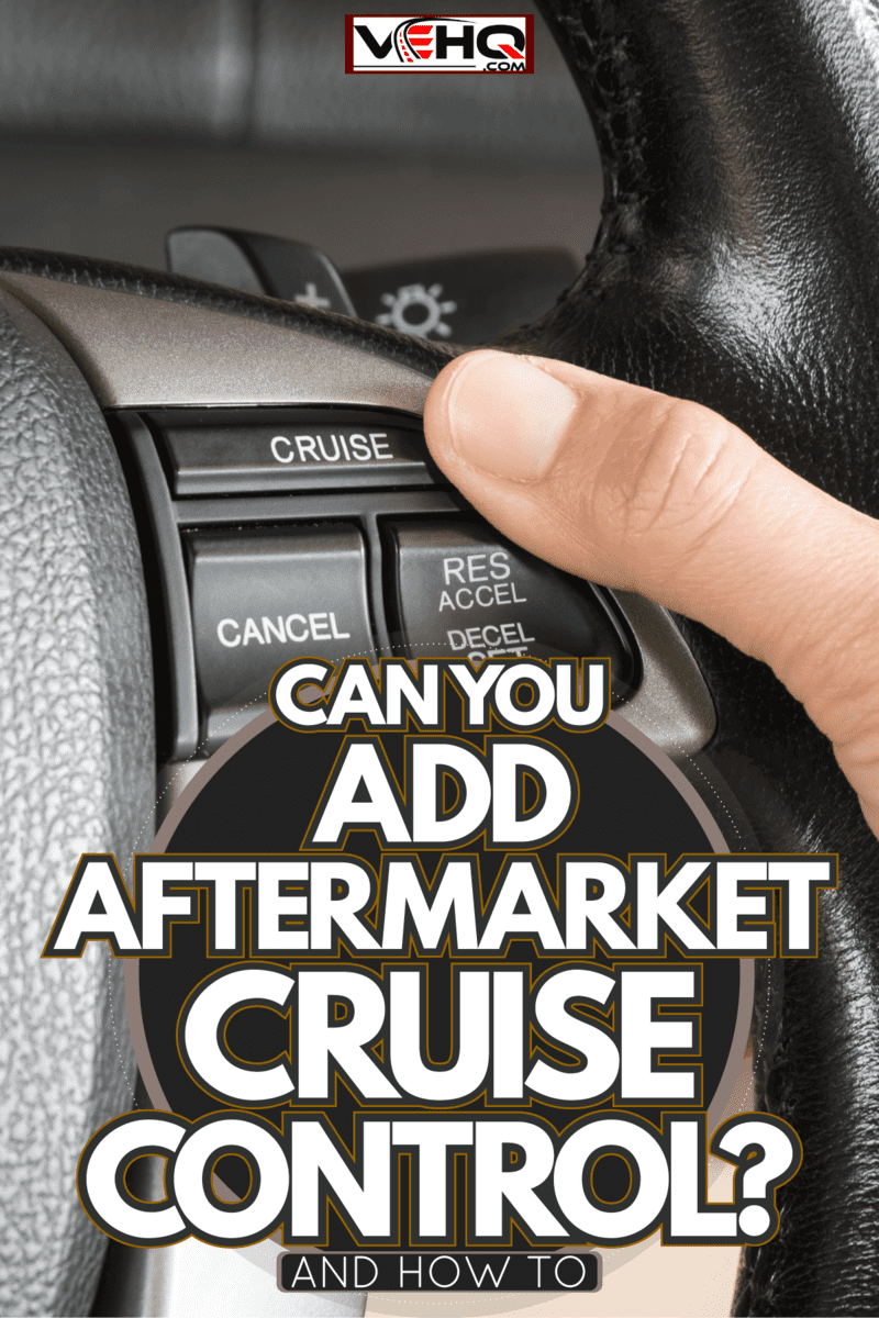 Driver setting the cruise control setting, Can You Add Aftermarket Cruise Control? [And How To]
