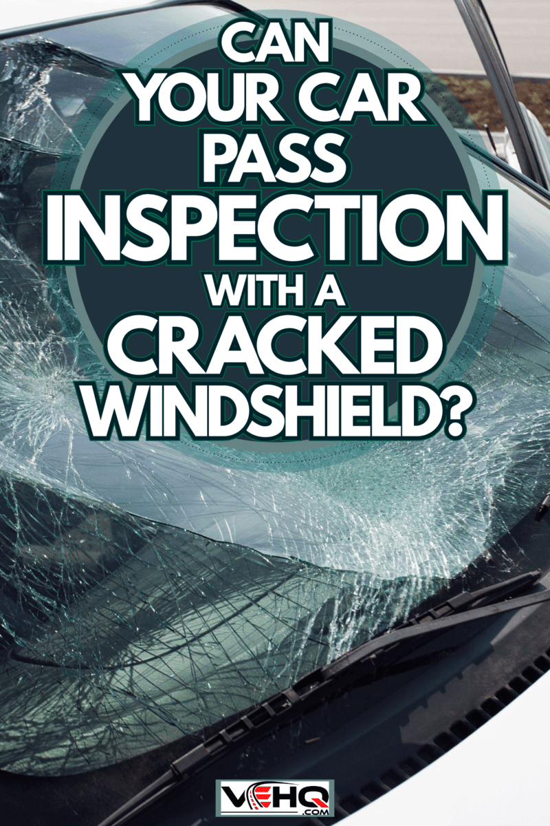 A huge crack on the cars windshield, Can Your Car Pass Inspection With A Cracked Windshield?
