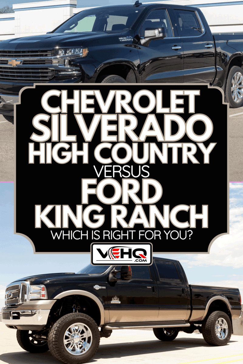 A comparison between Chevy Silverado High Country and Ford King Ranch, Chevy Silverado High Country Vs Ford King Ranch - Which Is Right For You?
