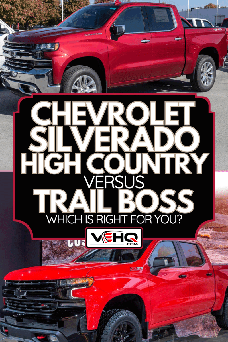 Comparison between Chevy Silverado High Country and Trail Boss, Chevy Silverado High Country Vs Trail Boss - Which Is Right For You?