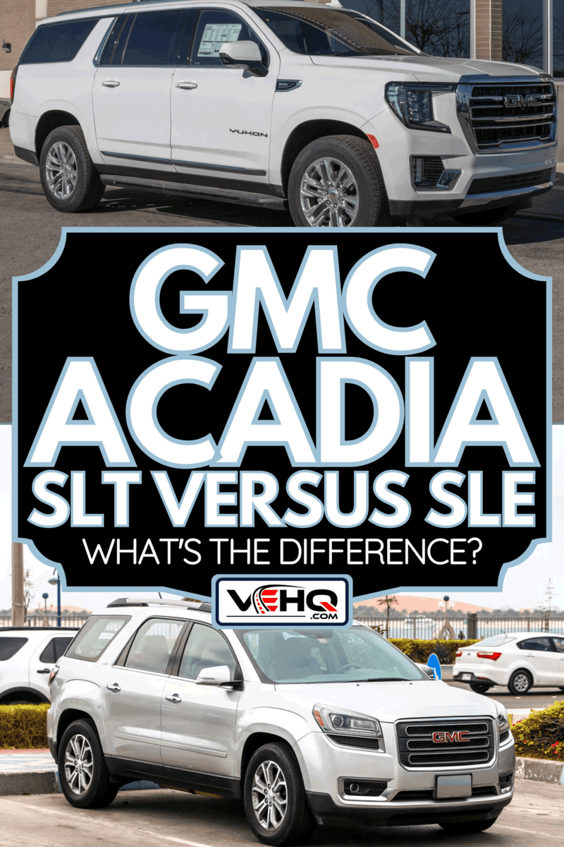 A comparison between GMC Acadia SLT and SLE, GMC Acadia SLT Vs. SLE: What's The Difference?