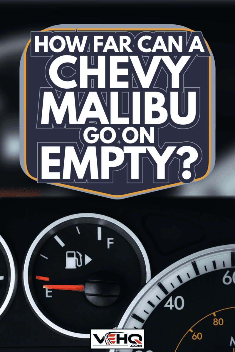 Gas gauge on empty. How Far Can A Chevy Malibu Go On Empty