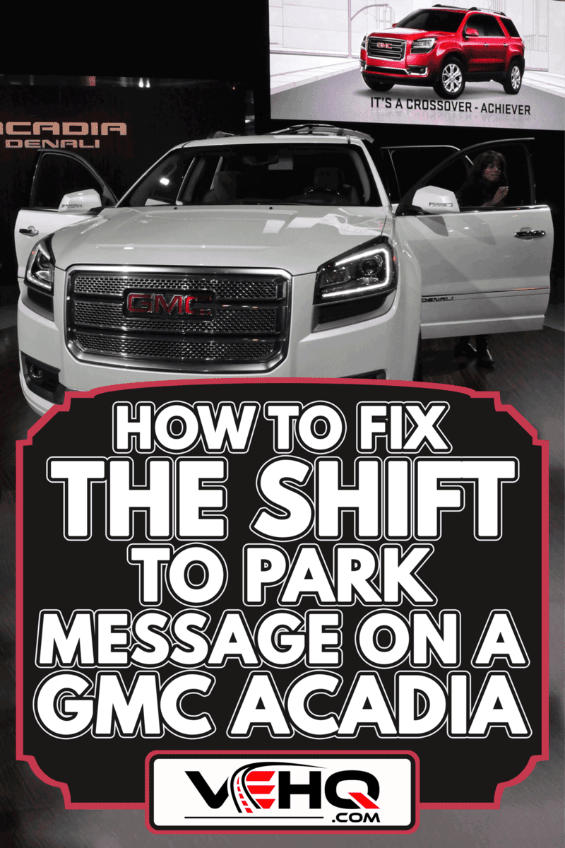 GMC Acadia Denali at the auto show, How To Fix The Shift To Park Message On A GMC Acadia