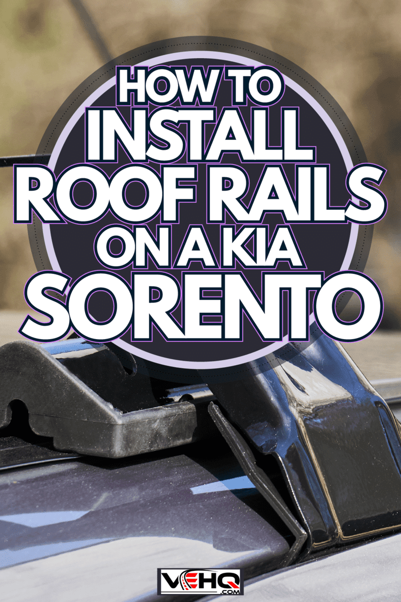 Adding extra functionality in kia sorento, How To Install Roof Rails On A Kia Sorento