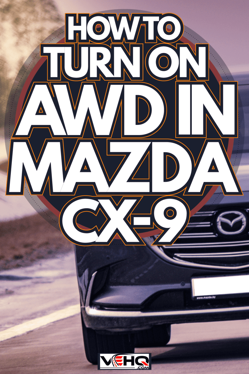 Having a mazda CX-9 can give you a peace of mind while driving on slippery roads, How To Turn On AWD In Mazda CX-9