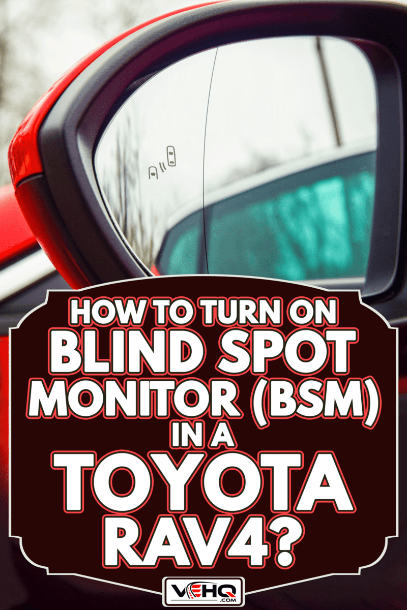 Blind spot monitoring system warning light in side view mirror of a modern vehicle, How To Turn On Blind Spot Monitor (BSM) In A Toyota RAV4?