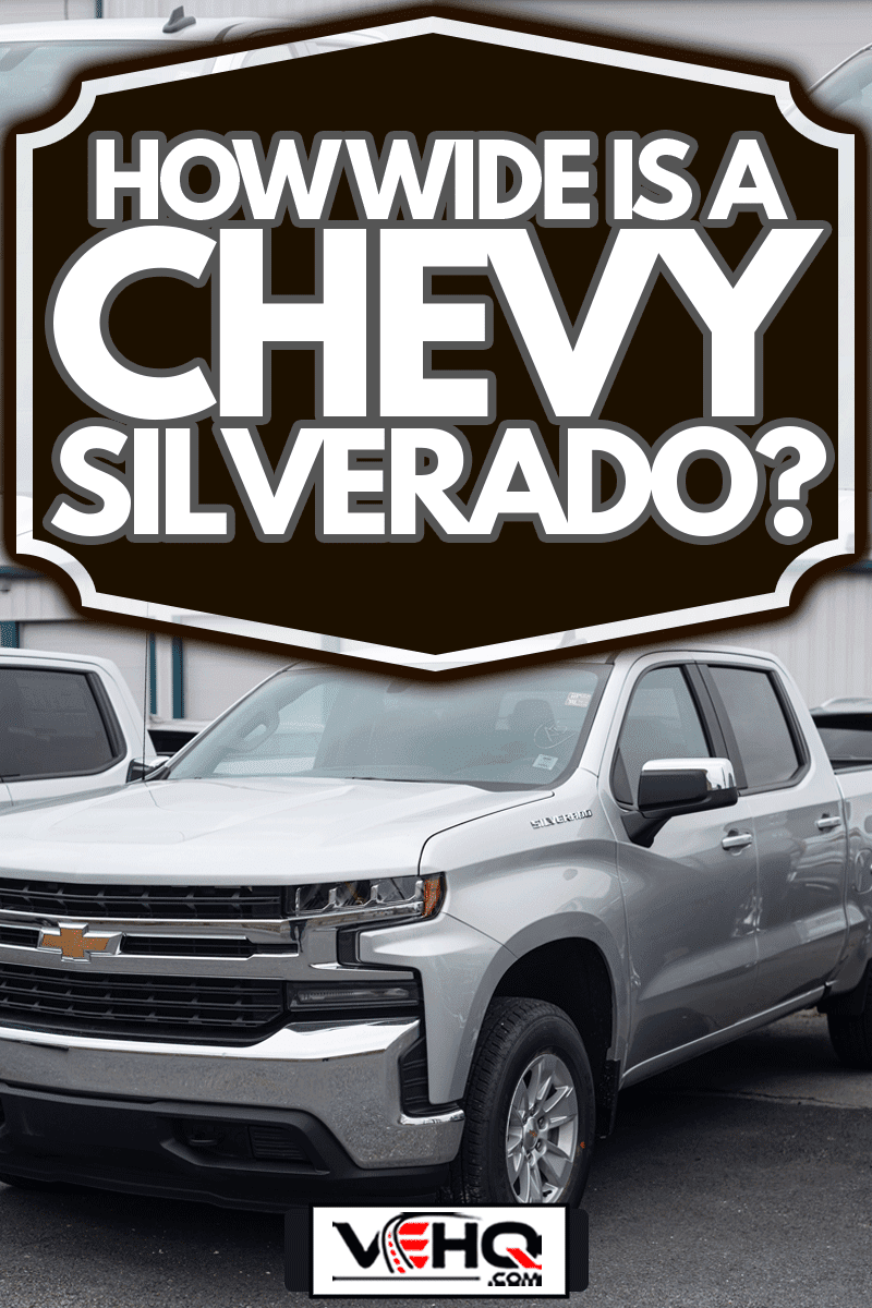 A 2021 Chevrolet Silverado 1500 Pickup Truck at a dealership, How Wide Is A Chevy Silverado?