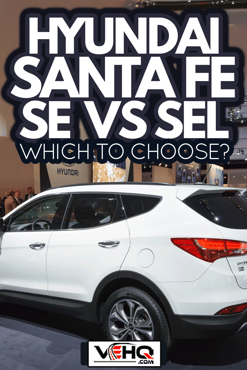 Hyundai SantaFe SUV on display during the 2015 Amsterdam motor show, Hyundai Santa Fe SE Vs SEL: Which To Choose?