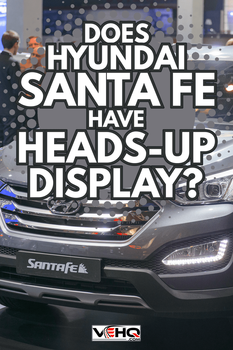 Hyundai Santa Fe crossover SUV car on display - Does Hyundai Santa Fe Have Heads-Up Display
