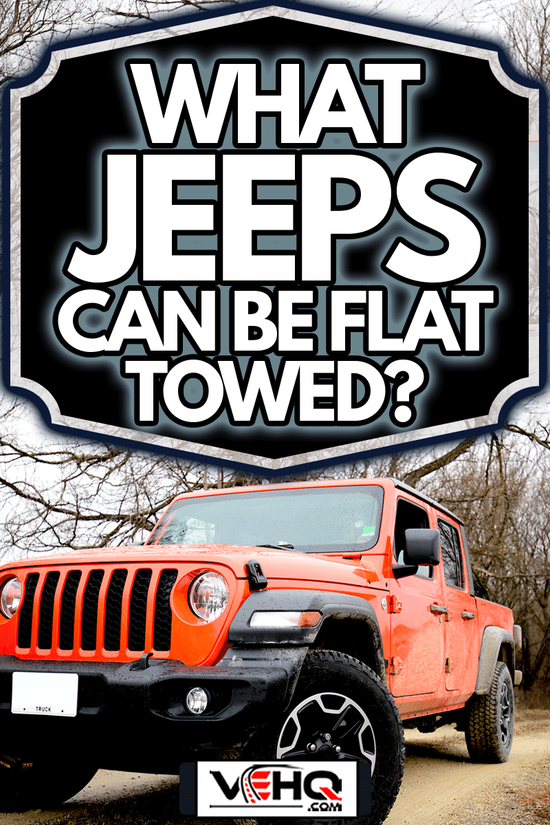 2020 Jeep Gladiator Offroading on dirt road, What Jeeps Can Be Flat Towed?