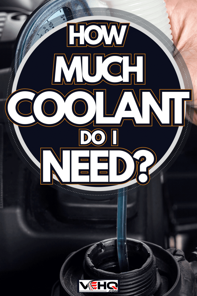 Mechanic is checking the radiator antifreeze, How Much Coolant Do I Need?
