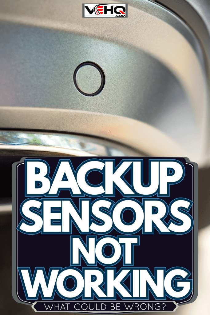 A round car sensor, Backup Sensors Not Working—What Could Be Wrong?