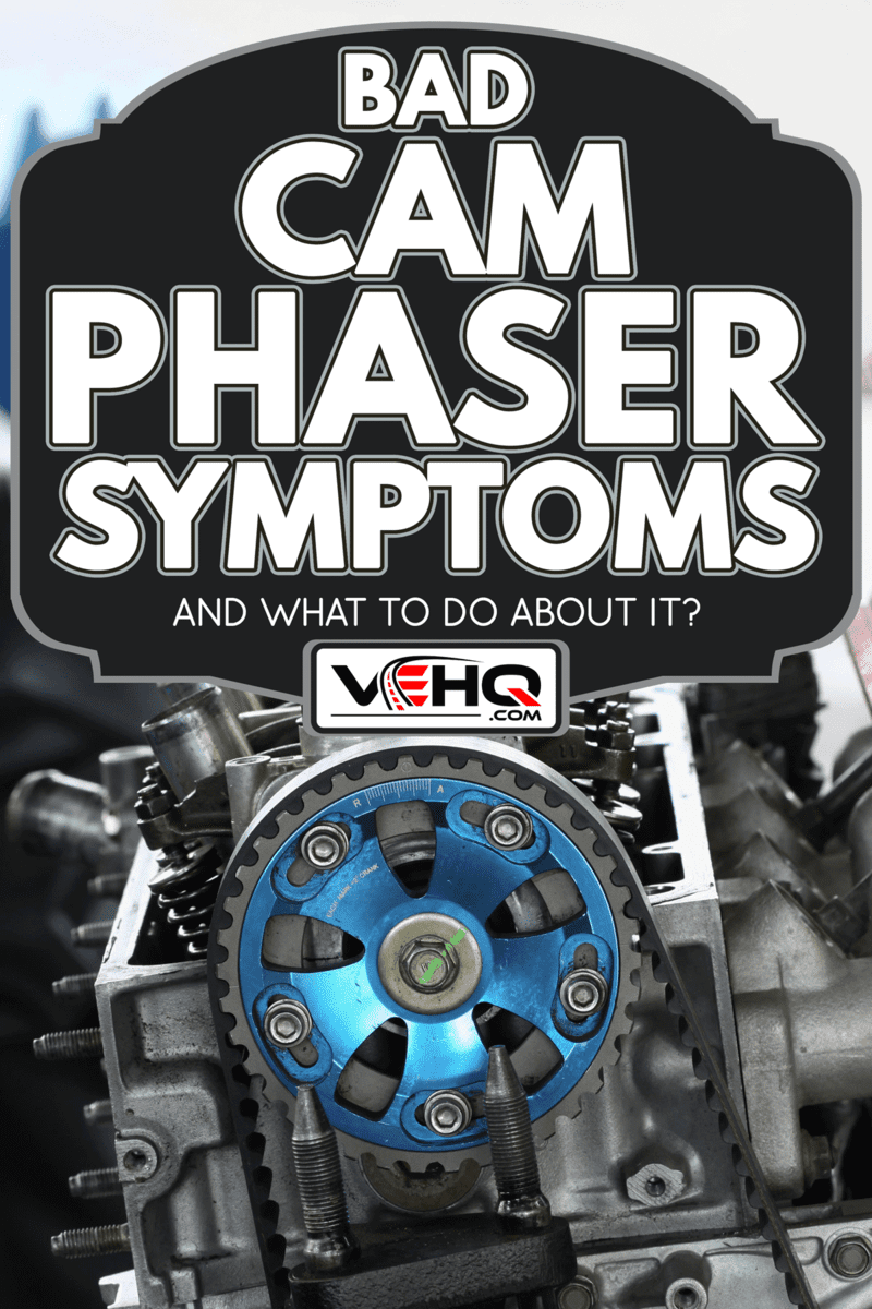 Auto machine or engine parts, Bad Cam Phaser Symptoms - And What To Do About It?