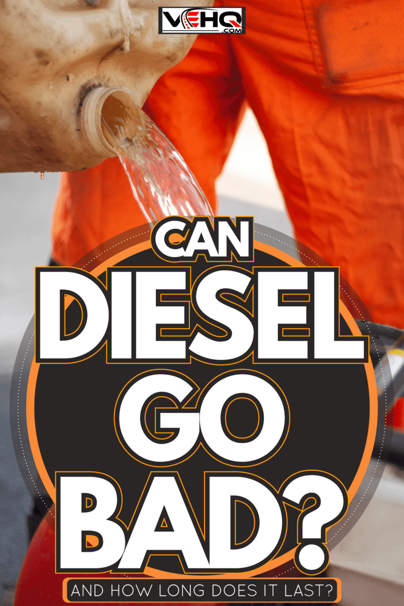 Diesel engine refueling, Can Diesel Go Bad? - And How Long Does It Last?