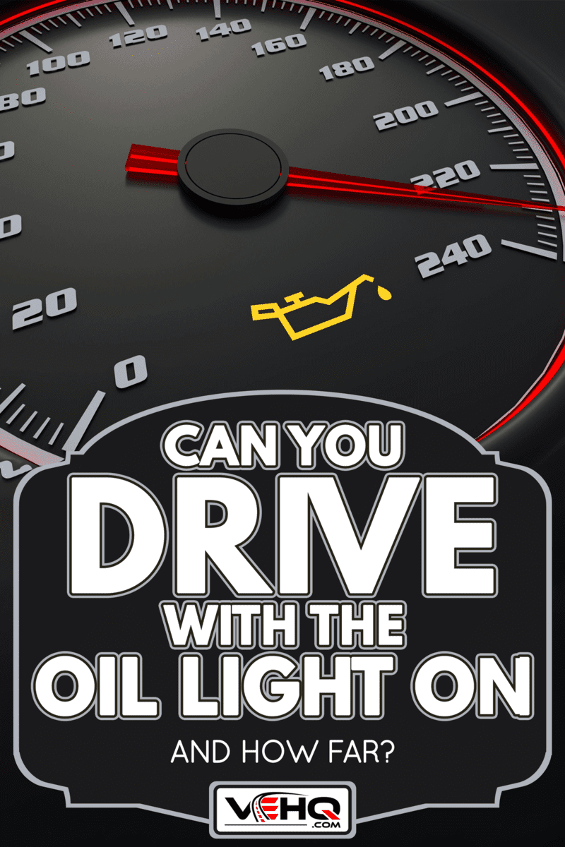 Oil light on car dashboard, Can You Drive With The Oil Light On [And How Far]?