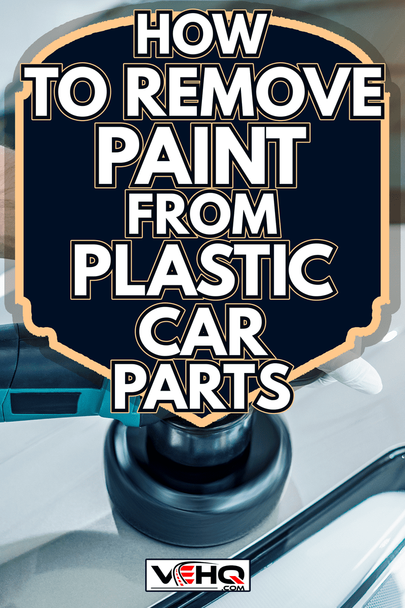 Car detailing - Man holds a polisher in the hand and polishes the car. - How To Remove Paint From Plastic Car Parts