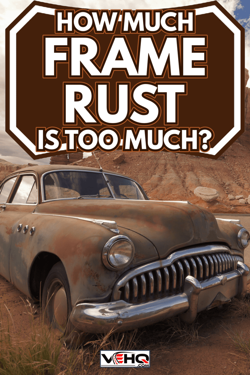 Desert Relic Old Car rusting away in the desert - How Much Frame Rust Is Too Much